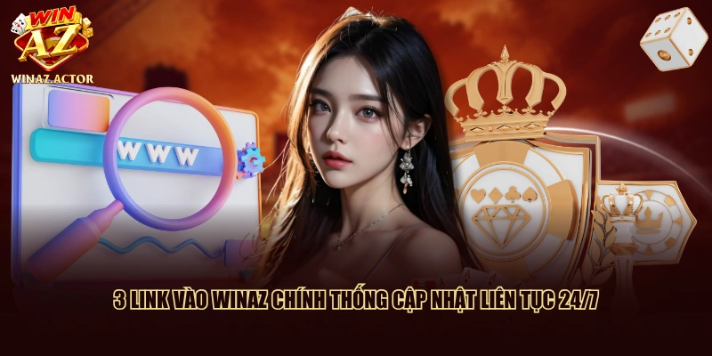 3 link vào WinAZ chính thống cập nhật liên tục 24/7