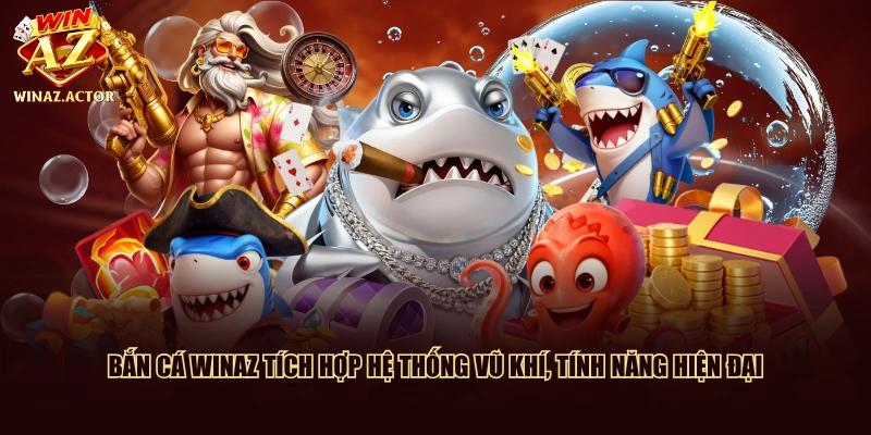 Bắn cá WinAZ tích hợp hệ thống vũ khí, tính năng hiện đại
