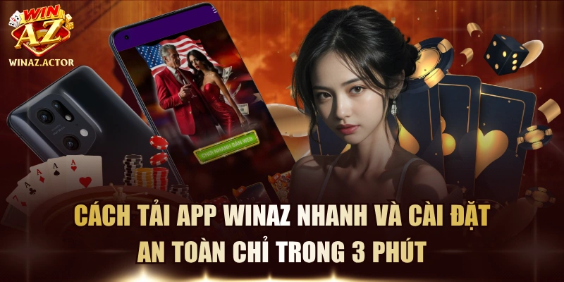 Cách Tải App WinAZ Nhanh Và Cài Đặt An Toàn Chỉ Trong 3 Phút