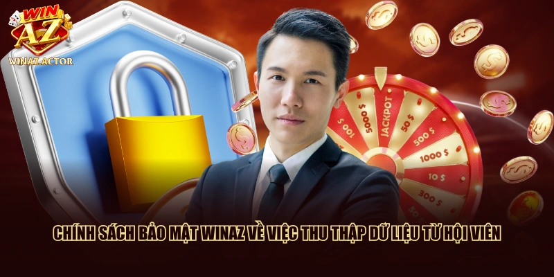 Chính sách bảo mật WinAZ về việc thu thập dữ liệu từ hội viên