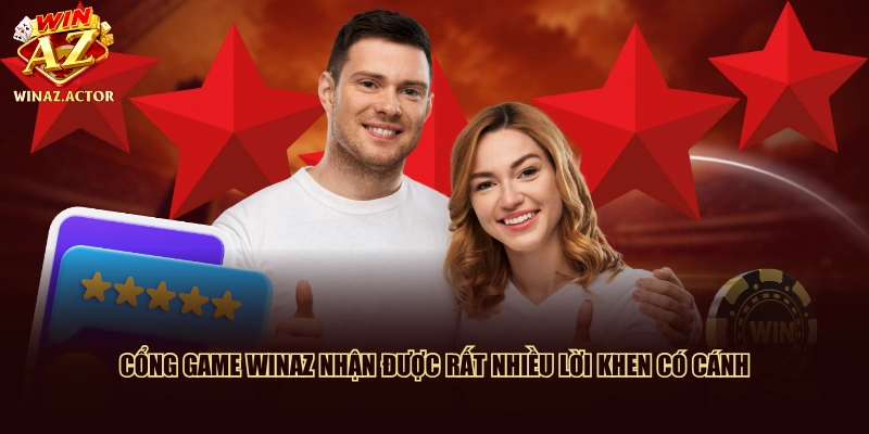 Cổng game WinAZ nhận được rất nhiều lời khen có cánh