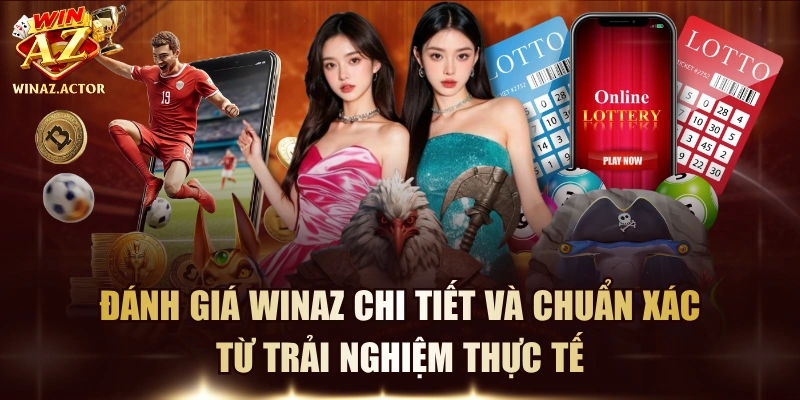 Đánh Giá WinAZ Chi Tiết Và Chuẩn Xác Từ Trải Nghiệm Thực Tế