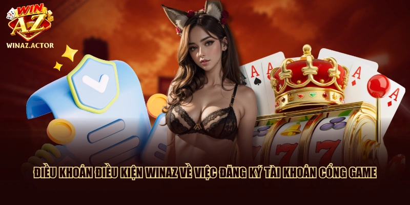 Điều khoản điều kiện WinAZ về việc đăng ký tài khoản cổng game