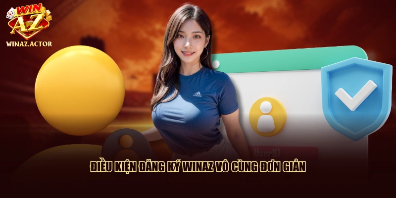 Điều kiện đăng ký WinAZ vô cùng đơn giản