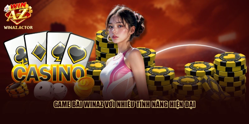 Game bài WinAZ với nhiêu tính năng hiện đại