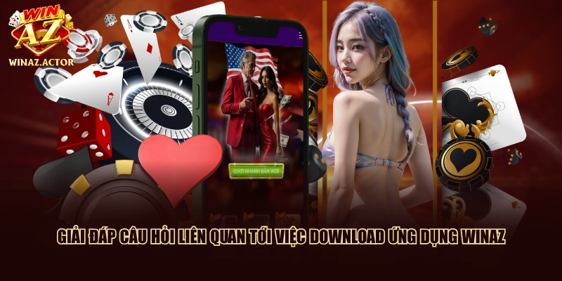 Giải đáp câu hỏi liên quan tới việc download ứng dụng WinAZ