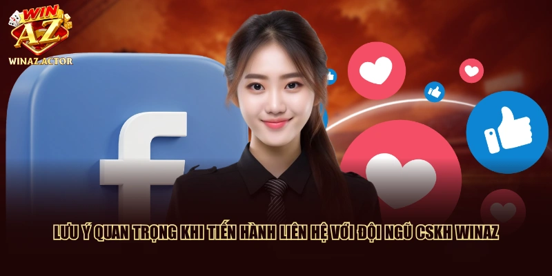Lưu ý quan trọng khi tiến hành liên hệ với đội ngũ CSKH WinAZ