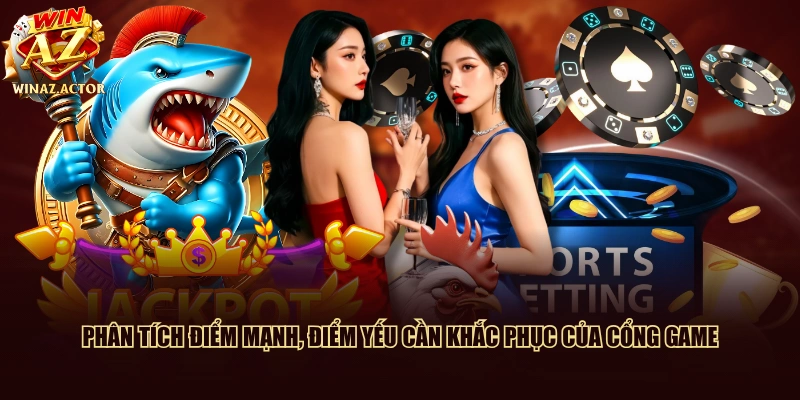 Phân tích điểm mạnh, điểm yếu cần khắc phục của cổng game