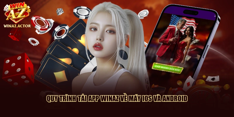 Quy trình tải app WinAZ về máy iOS và Android