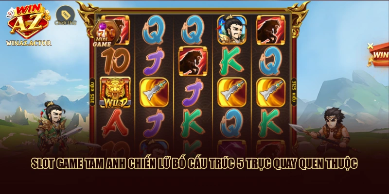 Slot game Tam Anh Chiến Lữ Bố cấu trúc 5 trục quay quen thuộc