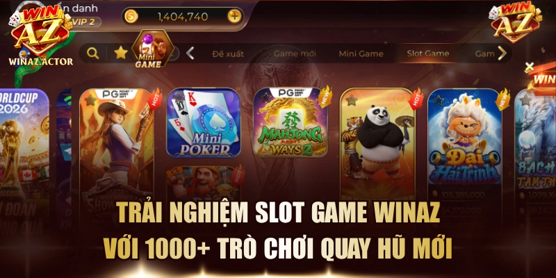 Trải Nghiệm Slot Game WinAZ Với 1000+ Trò Chơi Quay Hũ Mới