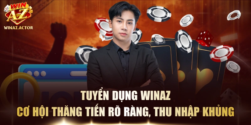 Tuyển Dụng WinAZ - Cơ Hội Thăng Tiến Rõ Ràng, Thu Nhập Khủng