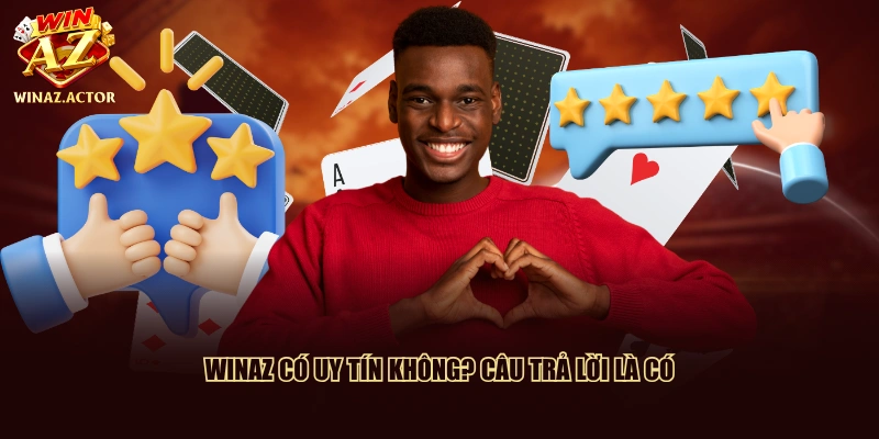 WinAZ có uy tín không? Câu trả lời là CÓ