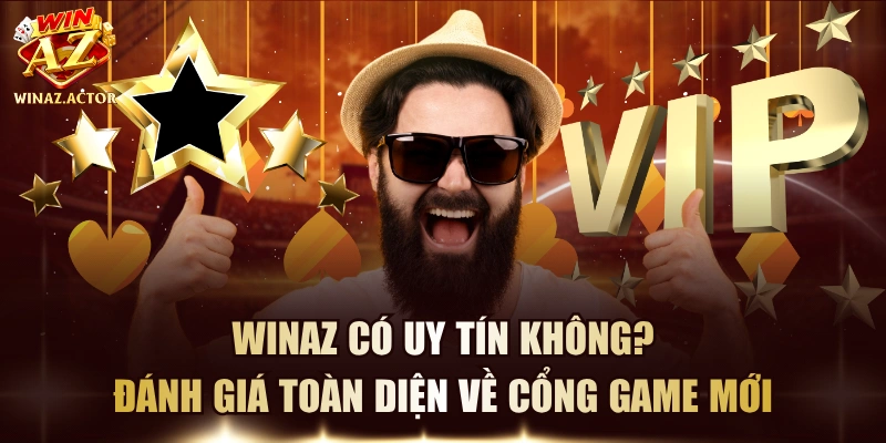 WinAZ Có Uy Tín Không? Đánh Giá Toàn Diện Về Cổng Game Mới