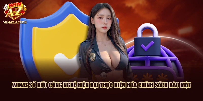 WinAZ sở hữu công nghệ hiện đại thực hiện hóa chính sách bảo mật